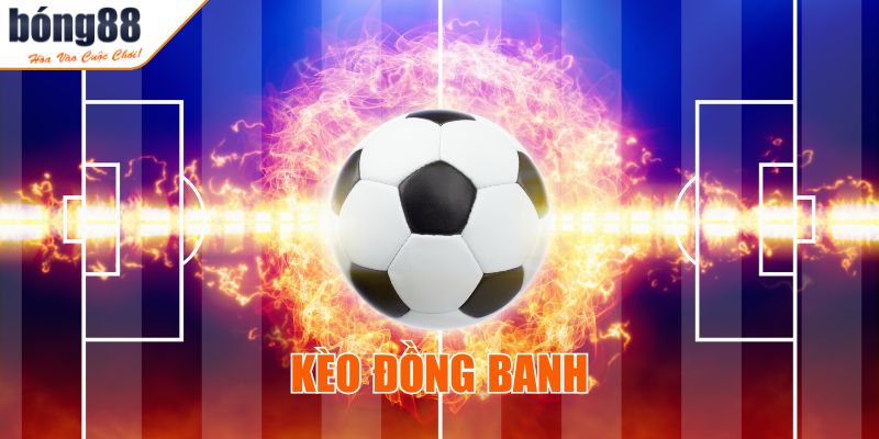 Kèo đồng banh BONG88 - Cách Soi Kèo Hiệu Quả Trước Khi Cược 1 Giới thiệu kèo đồng banh