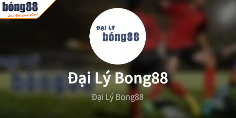 Tìm hiểu khái quát về chương trình đại lý BONG88