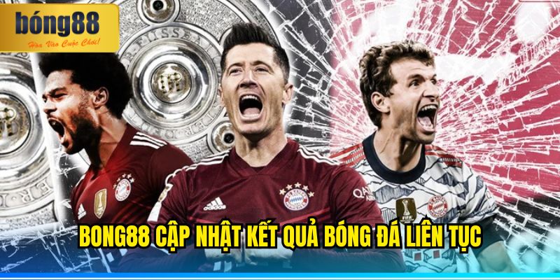 BONG88 Cập Nhật Kết Quả Bóng Đá Nóng Hổi Từng Phút Giây 2 BONG88 cập nhật kết quả bóng đá liên tục