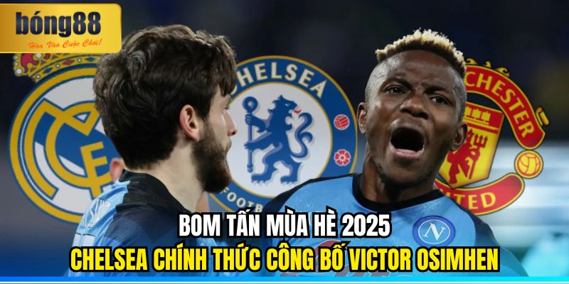 Chelsea Chính Thức Công Bố Victor Osimhen: Bom Tấn Mùa Hè 2025