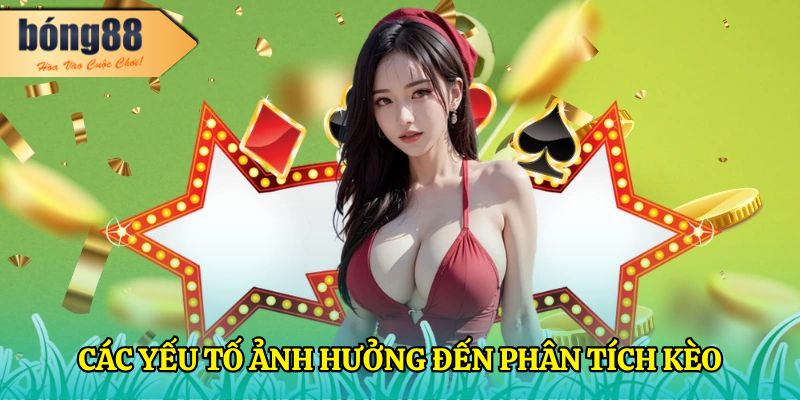 Các yếu tố ảnh hưởng đến phân tích kèo