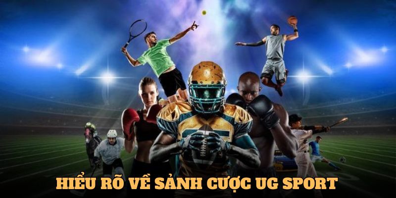 UG Sports – Cập Nhật Xu Hướng Mới Trong Cá Độ Thể Thao 1 Đôi nét về sảnh UG Sports