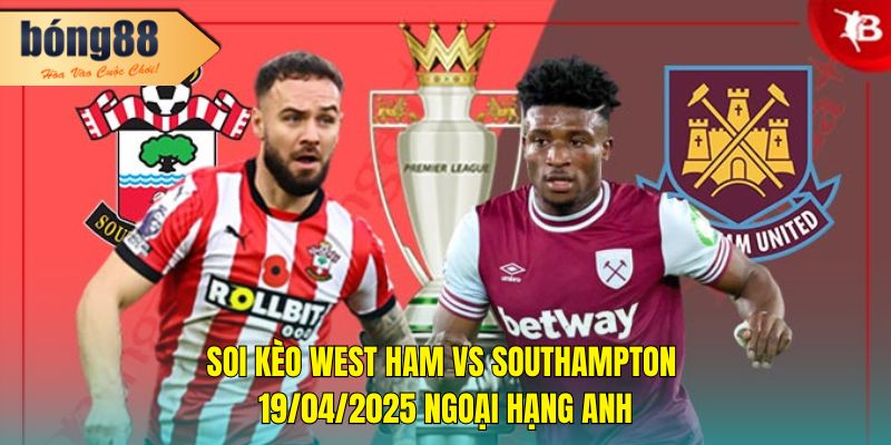 Soi kèo West Ham vs Southampton 21h00, 19/04/2025 Ngoại Hạng Anh 8 Soi kèo West Ham vs Southampton 21h00, 19/04/2025 Ngoại Hạng Anh